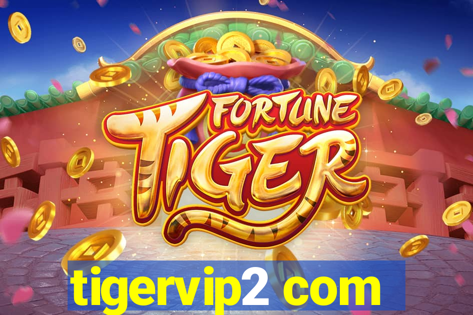 tigervip2 com